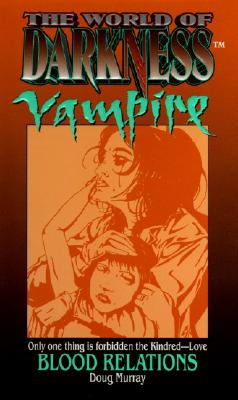 Image for World of Darkness: Vampire: Blood Relations World of Darkness: Vampire: Blood Relations