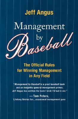 Management by Baseball: The Official Rules for Winning Management in Any Field
