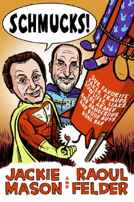 Schmucks!: Our Favorite Fakes, Frauds, Lowlifes, Liars, the Armed and Dangerous, and Good Guys Gone Bad