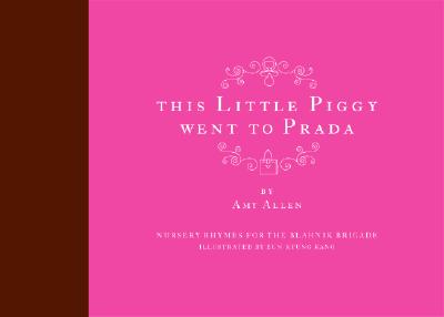 Image for This Little Piggy Went to Prada: Nursery Rhymes for the Blahnik Brigade