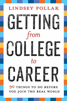 Getting from College to Career: 90 Things to Do Before You Join the Real World