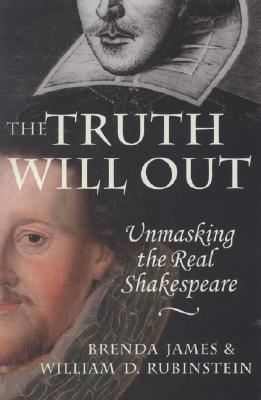 The Truth Will Out: Unmasking the Real Shakespeare