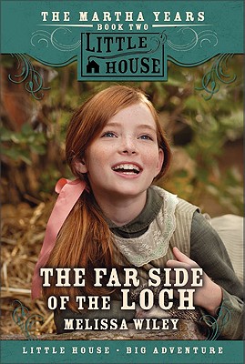 The Far Side of the Loch: The Martha Years Book Two (Little House Prequel)