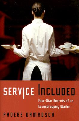 Image for Service Included: Four-Star Secrets of an Eavesdropping Waiter Service Included: Four-Star Secrets of an Eavesdropping Waiter