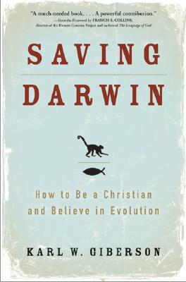 Saving Darwin: How to Be a Christian and Believe in Evolution