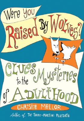 Image for Raised By Wolves: Clues to the Mysteries of Modern Living Raised By Wolves: Clues to the Mysteries of Modern Living