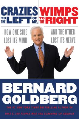 Image for Crazies to the Left of Me, Wimps to the Right: How One Side Lost Its Mind and the Other Lost Its Nerve