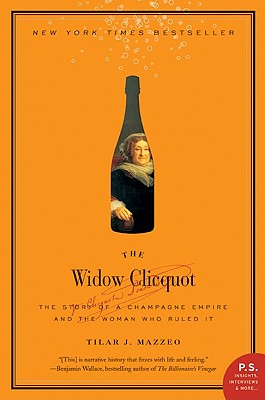 The Widow Clicquot: The Story of a Champagne Empire and the Woman Who Ruled It (P.S.)