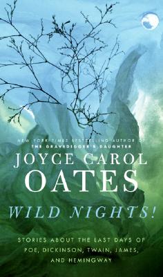Wild Nights!: Stories about the Last Days of Poe, Dickinson, Twain, James, and Hemingway
