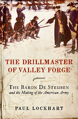 Drillmaster of Valley Forge: The Baron de Steuben and the Making of the American Army.