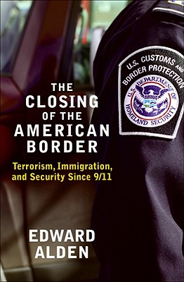 The Closing of the American Border: Terrorism, Immigration, and Security Since 9/11