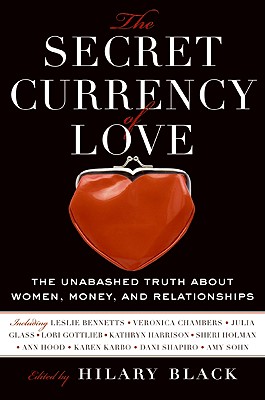 Image for SECRET CURRENCY OF LOVE UNABASHED TRUTH ABOUT WOMEN, MONEY, AND RELATIONSHIPS