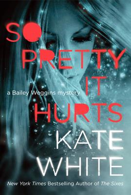 SO PRETTY IT HURTS: A BAILEY WEGGINS MYSTERY