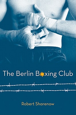 The Berlin Boxing Club, Sharenow, Robert The Berlin Boxing Club, Sharenow, Robert
