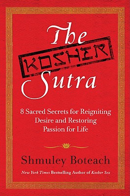 The Kosher Sutra: Eight Sacred Secrets for Reigniting Desire and Restoring Passion for Life