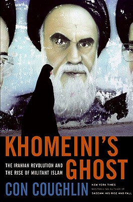 Khomeini's Ghost: The Iranian Revolution and the Rise of Militant Islam