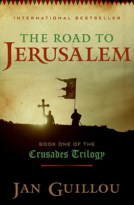 The Road to Jerusalem: Book One of the Crusades Trilogy (Crusades Trilogy, 1)