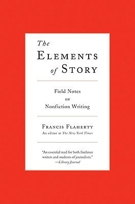 Image for The Elements of Story: Field Notes on Nonfiction Writing