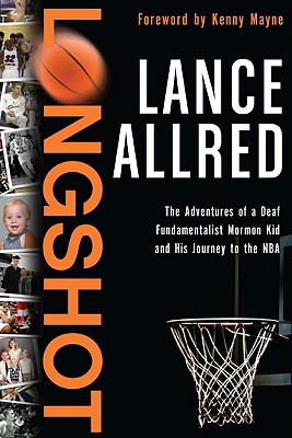 Longshot: The Adventures of a Deaf Fundamentalist Mormon Kid and His Journey to the NBA