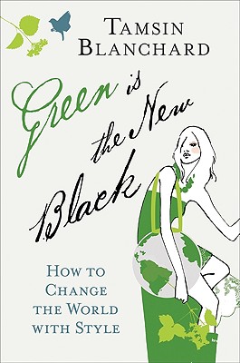 Image for Green Is the New Black: How to Change the World with Style