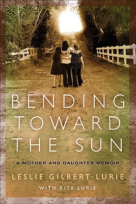 Bending Toward the Sun: A Mother and Daughter Memoir