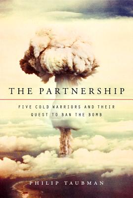 Image for The Partnership: Five Cold Warriors and Their Quest to Ban the Bomb