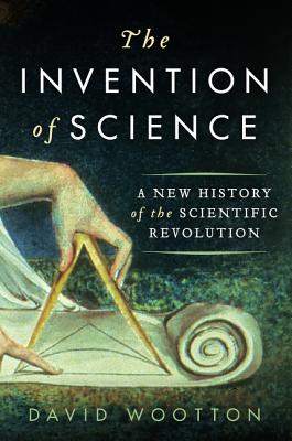 The Invention of Science; A New History of the Scientific Revolution