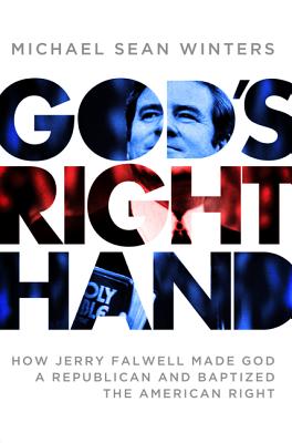 Image for God's Right Hand: How Jerry Falwell Made God a Republican and Baptized the American Right God's Right Hand: How Jerry Falwell Made God a Republican and Baptized the American Right