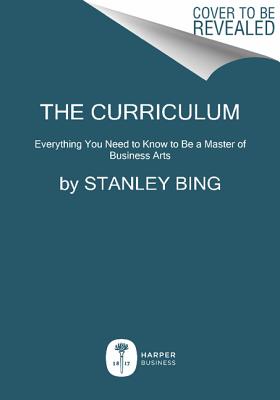 The Curriculum: Everything You Need to Know to Be a Master of Business Arts
