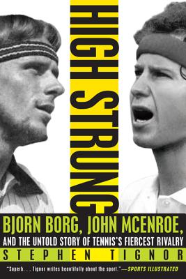 High Strung Bjorn Borg, John McEnroe, and the Untold Story of Tennis's Fiercest Rivalry the 1981 U. S. Open and the End of Tennis's Golden Age