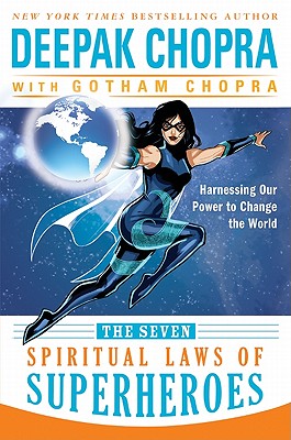 The Seven Spiritual Laws of Superheroes Harnessing Our Power to Change the World