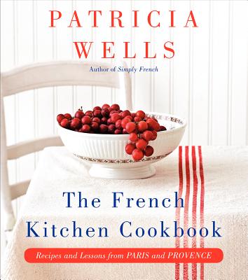 French Kitchen Cookbook: Recipes and Lessons from Paris and Provence