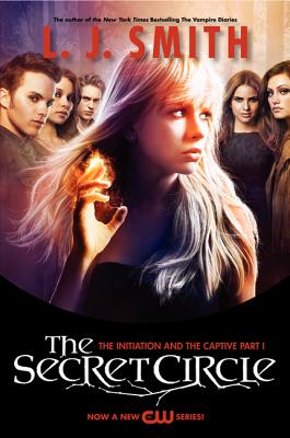 The Secret Circle: The Initiation and The Captive Part I TV Tie-in Edition