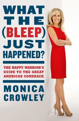 What the (Bleep) Just Happened: The Happy Warrior's Guide to the Great American Comeback