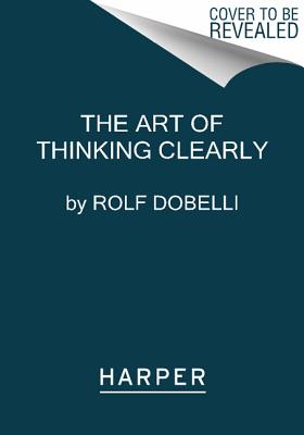 The Art of Thinking Clearly