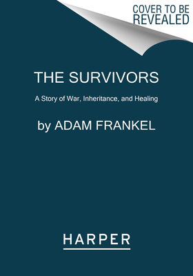 The Survivors: A Story of War, Inheritance, and Healing
