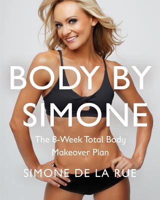 Image for Body By Simone: The 8-Week Total Body Makeover Plan Body By Simone: The 8-Week Total Body Makeover Plan