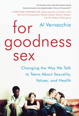 Image for For Goodness Sex: Changing the Way We Talk to Teens About Sexuality, Values, and Health