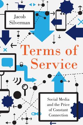 Terms of Service: Social Media and the Price of Constant Connection (Inscribed)