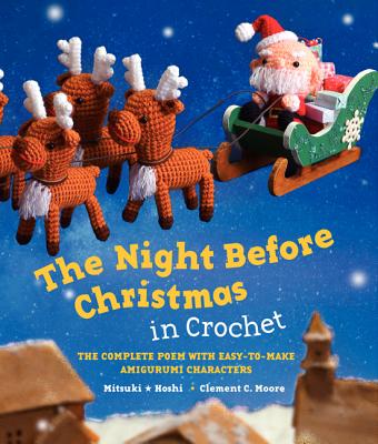 Night Before Christmas in Crochet: The Complete Poem with Easy-To-Make Amigurumi Characters