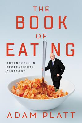 Image for The Book of Eating: Adventures in Professional Gluttony