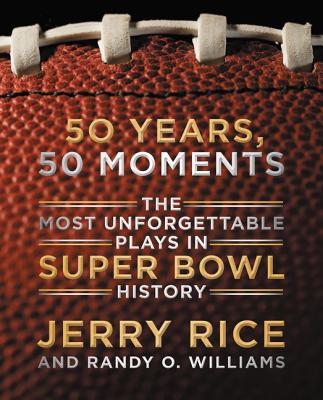 50 Years, 50 Moments: The Most Unforgettable Plays in Super Bowl History