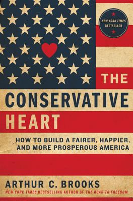 The Conservative Heart: How to Build a Fairer, Happier, and More Prosperous America