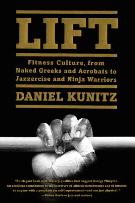 Image for Lift: Fitness Culture, from Naked Greeks and Acrobats to Jazzercise and Ninja Warriors
