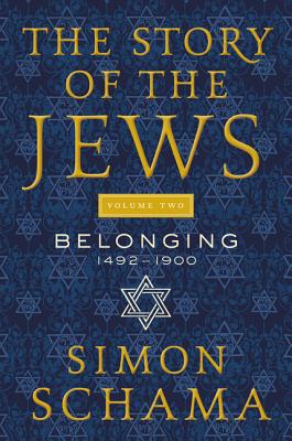 Story of the Jews, Volume Two: Belonging: 1492-1900