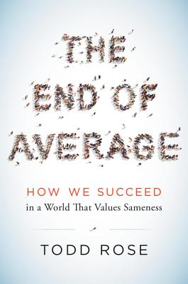 End of Average: How We Succeed in a World That Values Sameness