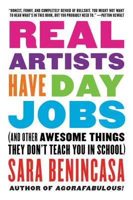 Image for Real Artists Have Day Jobs: (And Other Awesome Things They Don't Teach You in School)
