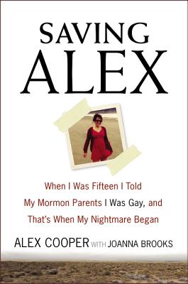 Image for Saving Alex: When I Was Fifteen I Told My Mormon Parents I Was Gay, and That's When My Nightmare Began