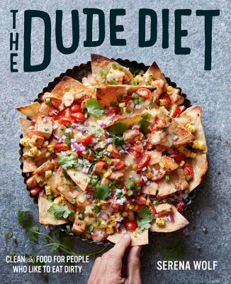 Dude Diet: Clean(ish) Food for People Who Like to Eat Dirty