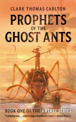 Prophets of the Ghost Ants: The First Gripping Antasy Epic A Slave's Coming of Age Revolution Against Brutal Caste Warriors (The Antasy Series, 1)